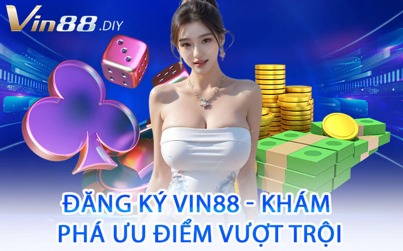 Đăng Ký Vin88 - Khám Phá Ưu Điểm Vượt Trội
