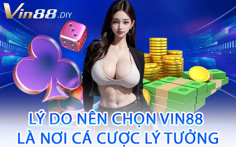 Lý Do Nên Chọn Vin88 Là Nơi Cá Cược Lý Tưởng
