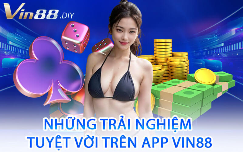 Những Trải Nghiệm Tuyệt Vời Trên App Vin88