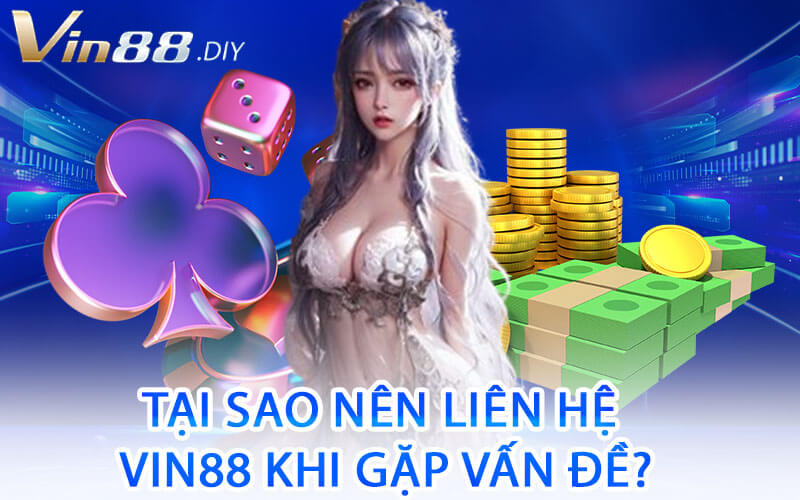Tại Sao Nên Liên Hệ Vin88 Khi Gặp Vấn Đề?