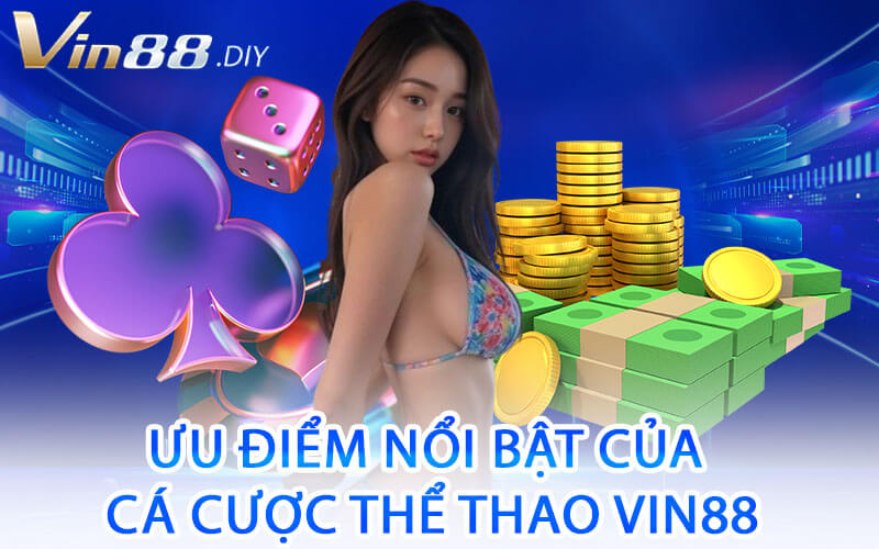 Ưu Điểm Nổi Bật Của Cá Cược Thể Thao Vin88
