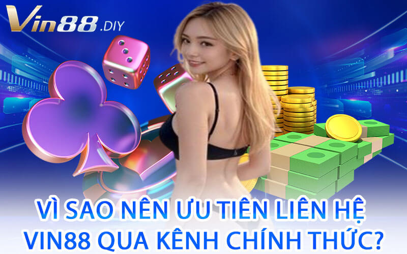 Vì Sao Nên Ưu Tiên Liên Hệ Vin88 Qua Kênh Chính Thức?